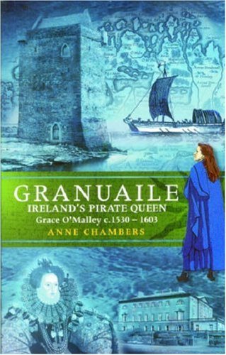 Granuaile Irelands Pirate Queen Grace OMalley c 15301603, Anne Chambers ...