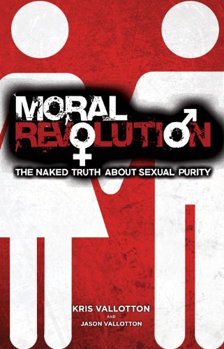 Moral Revolution The Naked Truth About Sexual Purity Kris Vallotton Jason Vallotton