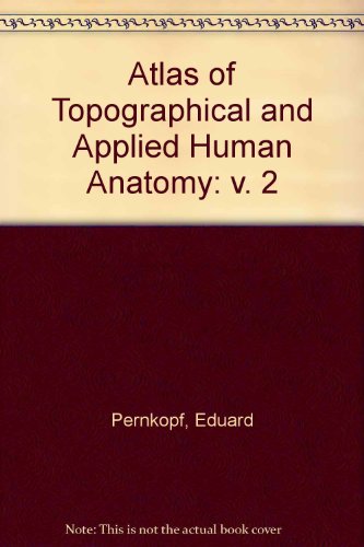 Pernkopf Anatomy Atlas of Topographic and Applied Human Anatomy Thorax  Abdomen and Extremities, Unknown Author. (Hardcover 0806715634)