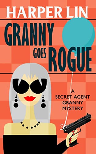 Granny Goes Rogue Secret Agent Granny Harper Lin Harper Lin Paperback 1987859731 