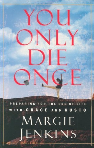 You Only Die Once Preparing for the End of Life With Grace and Gusto ...