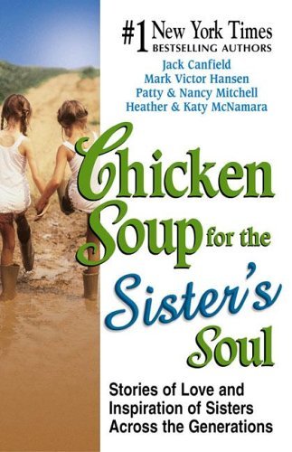 101 Inspirational Stories About Sisters and Their Changing Relationships Chicken Soup for the Sisters Soul 