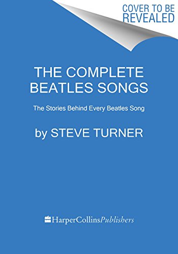 The Complete Beatles Songs The Stories Behind Every Track Written by the Fab Four
