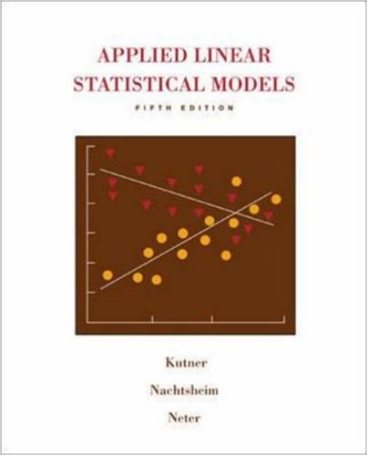 Applied Linear Statistical Models, Michael H Kutner, Christopher J ...