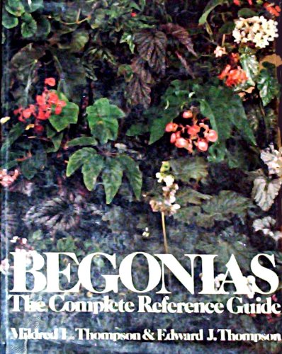 Begonias The Complete Reference Guide, Mildred L. Thompson