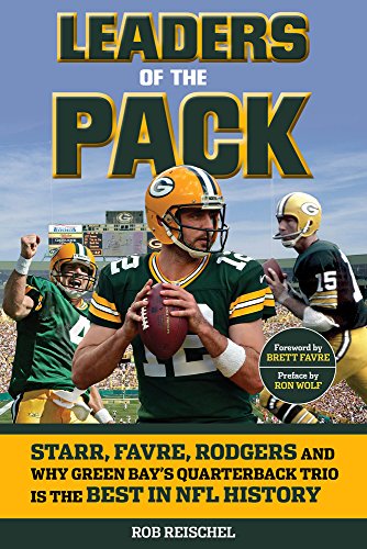 Leaders of the Pack Starr Favre Rodgers and Why Green Bays Quarterback ...