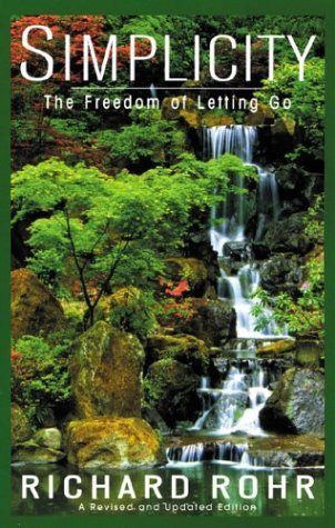 Simplicity The Freedom of Letting Go, Richard Rohr. (Paperback 0824521153)