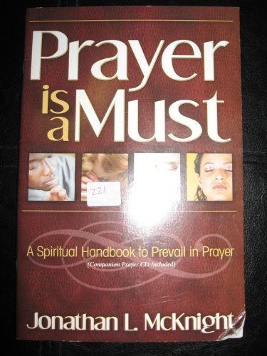 PRAYER IS A MUST A SPIRITUAL HANDBOOK TO PREVAIL IN PRAYER, JONATHAN L ...