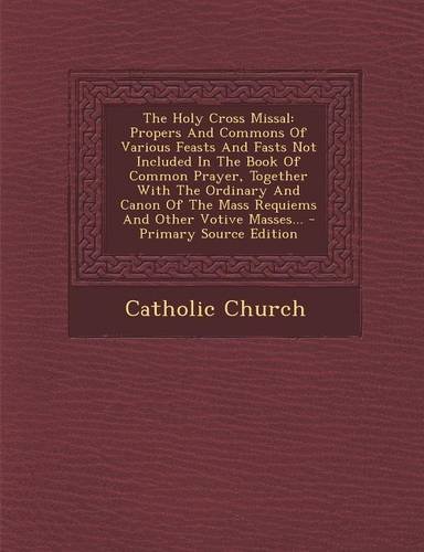 The Holy Cross Missal Propers And Commons Of Various Feasts And Fasts ...