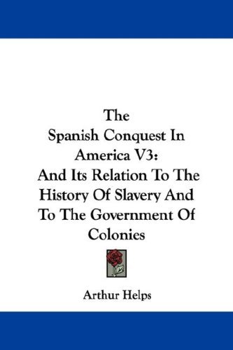 The Spanish Conquest In America V3 And Its Relation To The History Of ...