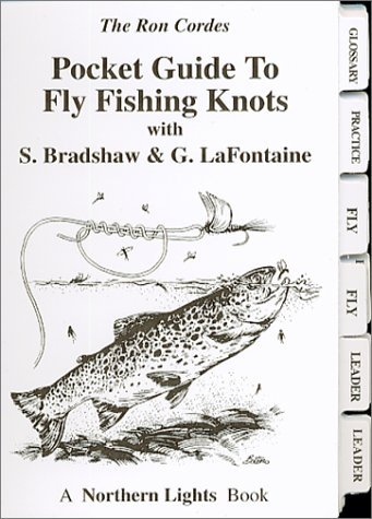 Pocket Guide to Fly Fishing Knots, Ron Cordes, S. Bradshaw, G. Lafontaine,  Cordes Lafontaine. 0971100764)