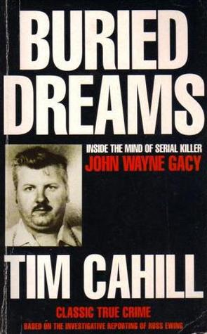 Buried Dreams Inside The Mind Of A Serial Killer Tim Cahill - 