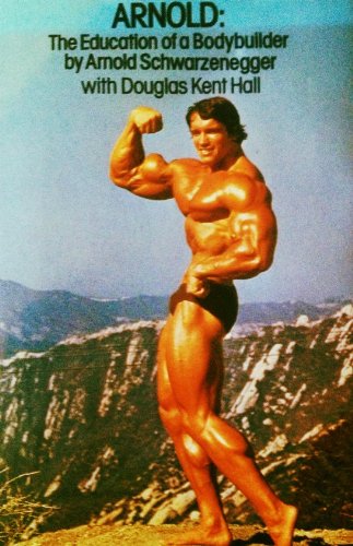 Arnold: The Education of a Bodybuilder : Schwarzenegger, Arnold