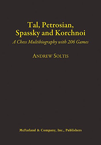 Tal, Petrosian, Spassky and Korchnoi: A by Soltis, Andrew