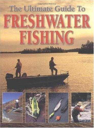 The Ultimate Guide to Freshwater Fishing, Unknown Author. (Hardcover ...