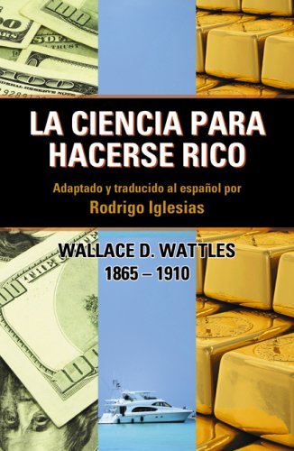 La Ciencia Para Hacerse Rico Wallace D Wattles 18651910, Rodrigo ...