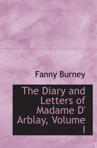 The Diary and Letters of Madame D Arblay Volume I, Fanny Burney ...