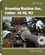 Browning Machine Gun Caliber 50 Hb M2 FM2365, U.S Army. (Paperback ...