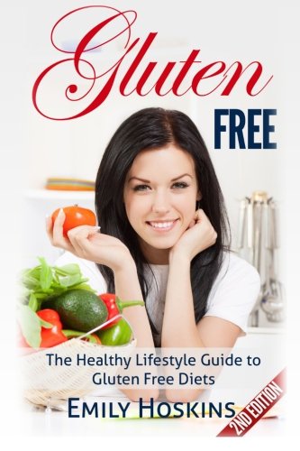 Gluten Free The Healthy Lifestyle Guide To Gluten Free Diets, Emily ...