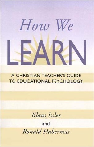 How We Learn A Christian Teachers Guide to Educational Psychology