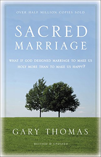 Sacred Marriage What If God Designed Marriage To Make Us Holy More Than To Make Us Happy Gary L 7147