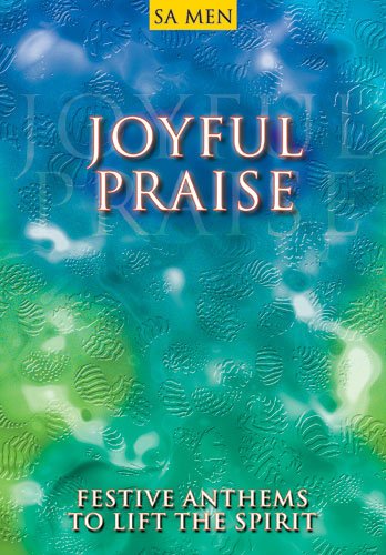 Joyful Praise Festive Anthems to Lift the Spirit SAMen, Unknown Author. (Paperback 1840037571)