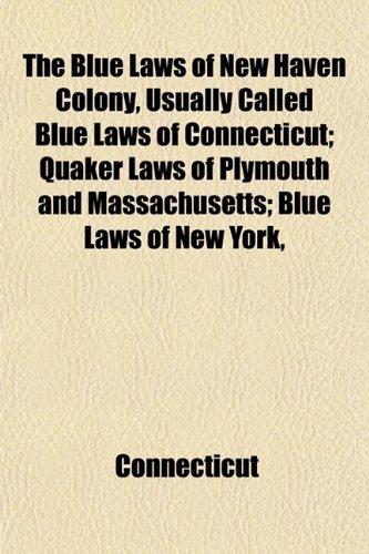 The Blue Laws of New Haven Colony Usually Called Blue Laws of ...