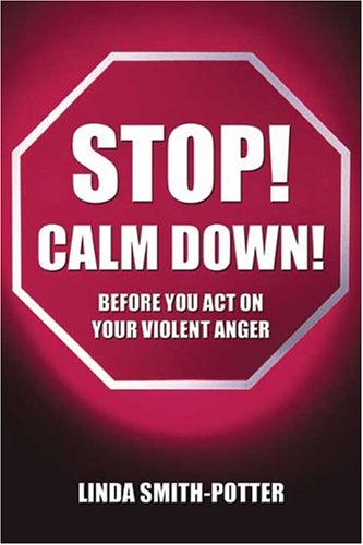 Stop Calm Down Before You Act on Your Violent Anger, Linda Smith-Potter ...