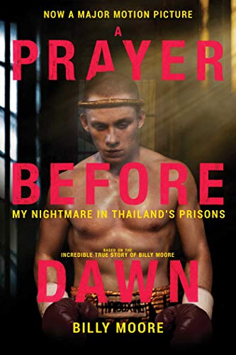 A Prayer Before Dawn My Nightmare In Thailands Prisons, Billy Moore ...