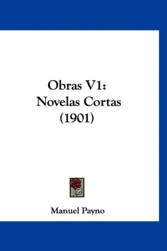 Obras V1 Novelas Cortas 1901 Spanish Edition, Manuel Payno. (Hardcover ...