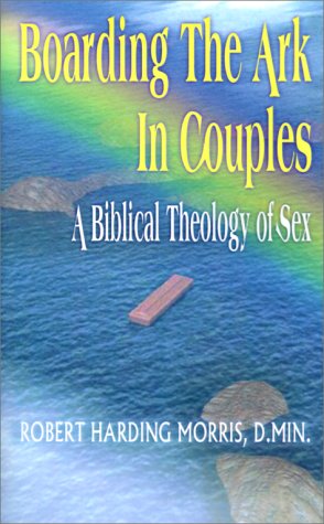 Boarding The Ark In Couples A Biblical Theology Of Sex, Robert Harding 