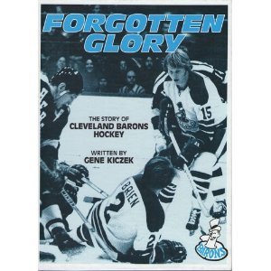Forgotten glory: The story of Cleveland Barons hockey: Kiczek, Gene:  9780964177291: : Books