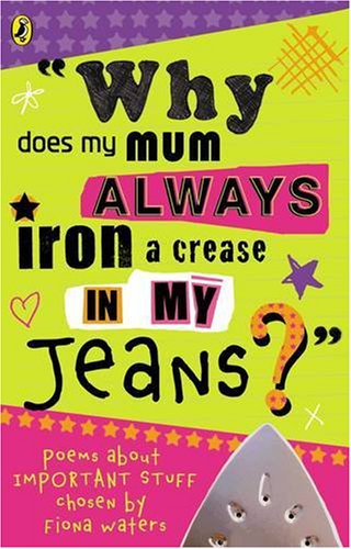 why-does-my-mum-always-iron-a-crease-in-my-jeans-puffin-poetry-fiona