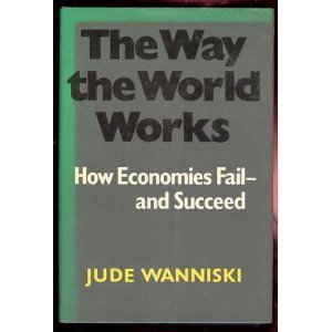 The Way the World works, Jude wanniski. (Paperback 0671248499)